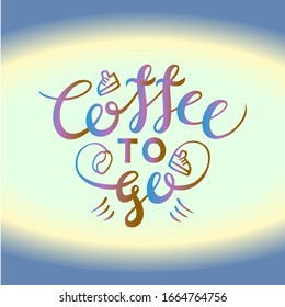 Lettering composition "Coffee to go" on a light background, surrounded by a light beige oval. Composition with colorful gradient.