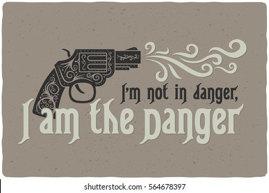 Lettering composition with a decorative gun and quote text "I'm not in danger, I am the danger"