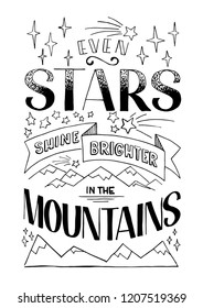 Lettering composition Even Stars Shine Brighter In The Mountains isolated on a white background. Vector illustration.