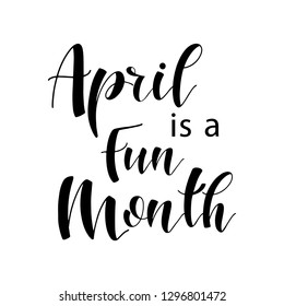 Lettering composition of every month of the year. April is a fun month. Vector illustration. Elements for calendar, planner, greeting card, poster, banners.