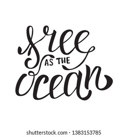 Lettering composition of Free as the Ocean. Handwritten calligraphy design. Positive summer quote. Brush lettering composition isolated on white background. Vector illustration