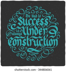 Lettering composition in gothic style with slogan "the road to success is always under construction"