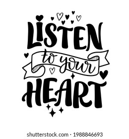 Lettering composition - listen to your heart. Vector graphics on a white background. For the design of postcards, posters, prints for t-shirts, mugs, pillows, notebook covers and phones.