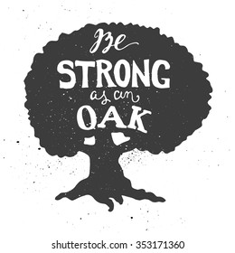 Lettering composition. Phrase Be strong as an oak inscribed into silhouette. Ink splashes on white background.