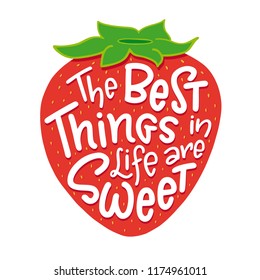 Lettering composition of the phrase The Best Things in Life are Sweet. Handwritten calligraphy design on strawberry shape. Print for T-shirt, poster, leaflet, greeting cards. Vector illustration