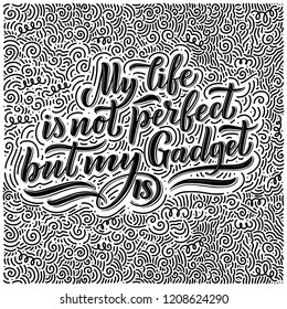 Lettering composition for posters. Motivational quote about gadgets and technology. Hand drawn Monochrome vector illustration.