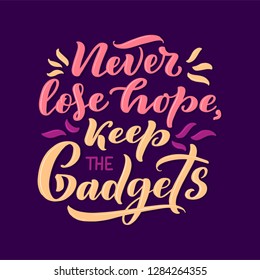 Lettering composition for posters. Motivational quote about gadgets and technology. Hand drawn Monochrome vector illustration.