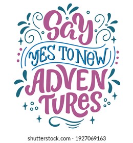 Lettering composition - say yes to new adventures, in vector graphics, colorful letters, on white background. For the design of postcards, posters, prints on t-shirts, covers, bags.