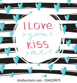 Lettering composition. Stylized letters. Valentine's Day. Greeting card. I love you, kiss me. Striped background. The black bar, line, painted by hand. Blue heart. Decorative inscription. Black, white