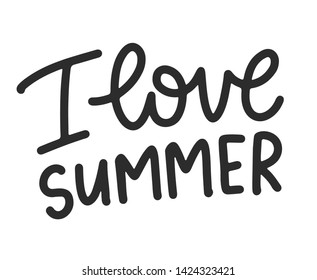 Lettering composition. Vector illustration with isolated hand drawn phrase on white background. Can be used as a print on t-shirts and bags, banner or poster. I love summer.