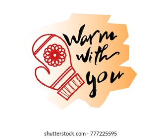 Lettering composition with "Warm with you" handwritten text with Red glove.  Vector. Isolated.
