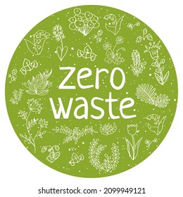 Lettering composition with words Zero Waste, hand drawn flowers and herbs. White illustration upon green background. Nature friendly concept based on redusing waste and using or reusable products
