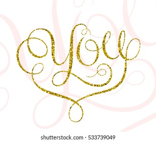 Lettering composition: You. Texture of confetti sparkles gold glitter.