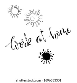 Lettering coronavirus, the need to comply with quarantine and work at home. Security and protection. Stay home, work at home. Lock down. Remote work.