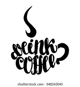 Lettering in the cup: drink coffee. Hand drawn illustration. Vector.