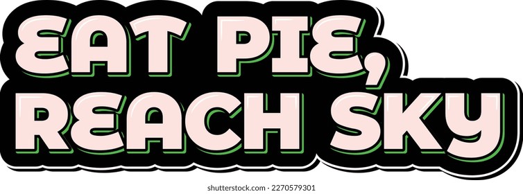 A lettering design inspired by the joy of eating pie on Pi Day, encouraging individuals to reach for the sky and dream big. 