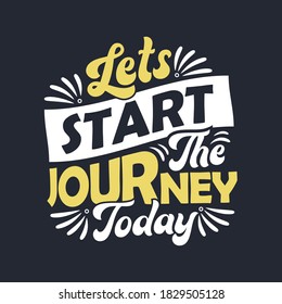 lettering design - Lets start the journey today - Motivational quote typography design.