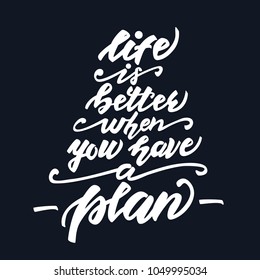 Lettering design Life is better when you have a plan. Vector illustration.