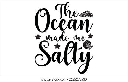  Lettering Design the ocean made me salty    - hand drawn Vector illustration.
