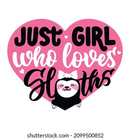 The lettering design with sloth girl and heart. The slogan, Just girl who loves sloths for romantic cards, love stickers, posters, Valentine’s days, etc. Vector illustration