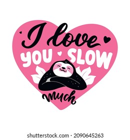 The lettering design with sloth and hearts. The phrase, I love you slow much for hug days, romantic cards, stickers, posters, Valentine’s days, etc. Vector illustration