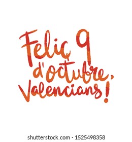 The lettering design of Text: Felic d'Octubre Valencians! (Translation from Spanish: Happy National Day of Valencia. Vector illustration.