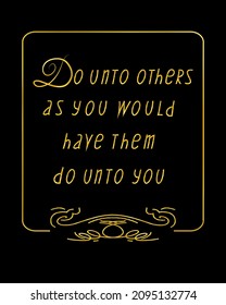 Lettering Do unto others, frame, vignette . Unique typography poster. Motivation rule. Vector gold art letters isolated on black background.