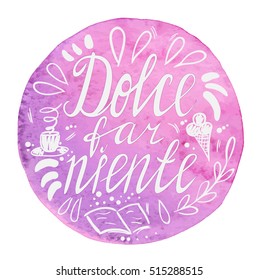 lettering "dolce far niente", italian phrase "sweet doing nothing", watercolor print, saying