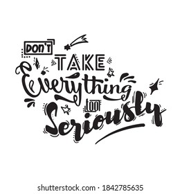 Lettering "Don't take everything too seriously". Concept for cards, posters, banners, clothing and other designes.