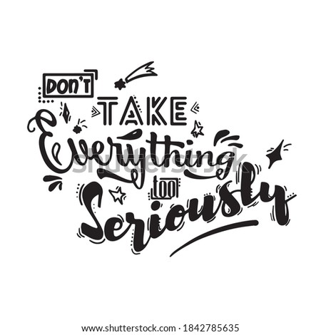 Lettering "Don't take everything too seriously". Concept for cards, posters, banners, clothing and other designes.
