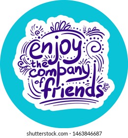 Lettering doodle text - enjoy the company of friends - on blue circle