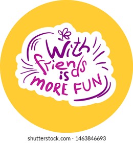 Lettering doodle text - With friends is more fun - on yellow circle