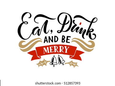 Lettering 'Eat, Drink and Be Merry' for Holidays greeting card. Typography for winter holidays. Calligraphic poster on textured background.Postcard motive