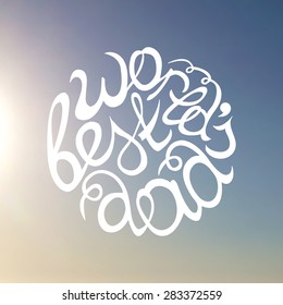 Lettering element on blurred background for Father's Day. World's best dad