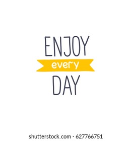 Lettering Enjoy every day on white background. Illustration vector