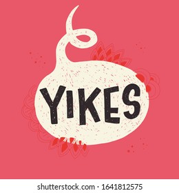 Lettering expression Yikes in speech bubble on coral background. Typographic exclamation of surprise, fear, or alarm with hand drawn abstract elements. Emotional phrase on bright backdrop. Vector