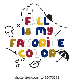 Lettering Fall is my favorite color . Print design for posters, cards, tshirts. Vector illustration. EPS 10	