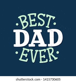 Lettering for Father's day greeting card, great design for any purposes. Typography poster. Vector vintage illustration.