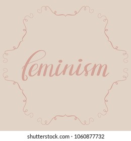 Lettering feminism hand drawn background design. Pastel vector graphic illustration