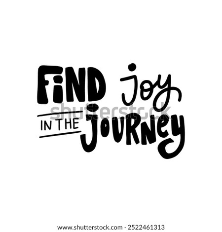 The lettering "Find joy in the journey" will be a great addition to designs related to travel, personal development, and positive thinking.