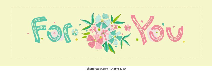 Lettering with floral decoration with the words "For you". Greeting card, poster, sticker, hand-drawn style vector illustration.