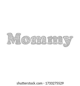 Lettering “Mommy”. Flower pattern decorate letters. Beautiful trendy vector illustration on white background as a card, greeting card, invitation, print, sign.