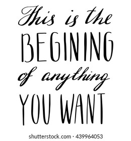 lettering freedom quote - this is the begining of anything you want 