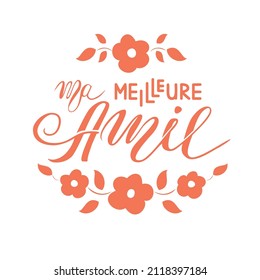 Lettering in French Ma meilleure amie (my best friend). Hand drawn, vector illustration eps10.