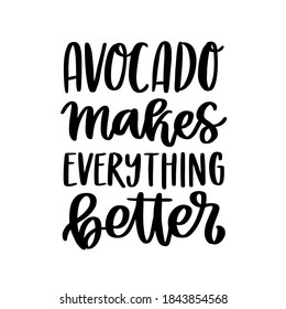 Lettering funny phrase: Avocado makes everything better. It can be used for card, mug, brochures, poster, t-shirts, phone case etc. 