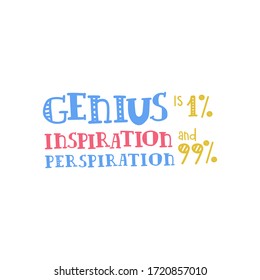 Lettering Genius is 1 percent inspiration and 99 percent sweat. Handwritten motivational quote. Retro letters. Perfect for a poster and lettering on a t-shirt