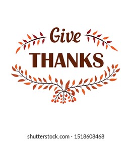 Lettering Give Thanks typography poster. Celebration quote on white background for card, postcard, greeting card, invitation, banner, logo. Thanksgiving celebration vector illustration with wreath.  