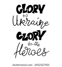 Lettering Glory to Ukraine.Motivational quote.Handmade Vector clipart concept line isolated on white bkgr.BandW design for poster,card,label,sticker,t-shirt,web,print,stamp,tattoo,media,banner,etc.