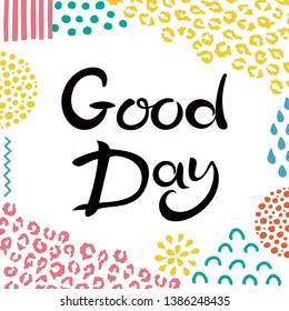 Lettering Good day. Hand drawn Inscription. Background with abstract hand drawn textures. Suitable for banner or card