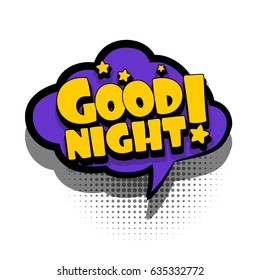 Lettering GOOD NIGHT. Comics book text balloon. Bubble icon speech phrase. Cartoon font label tag expression. Sounds vector effect halftone illustration. 